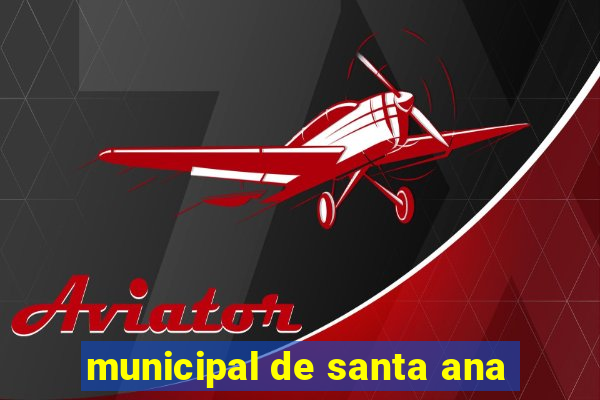 municipal de santa ana